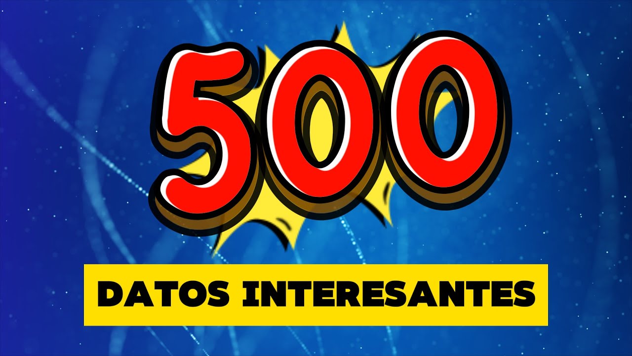 DATOS INTERESANTES  | 500 Datos del Mundo que te SORPRENDER&Aacute;N
