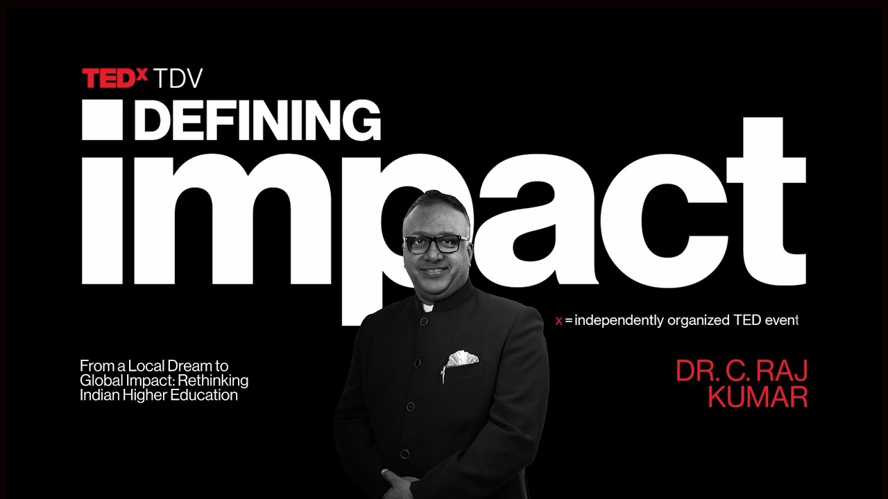 From a Local Dream to Global Impact: Rethinking Indian Higher Education | Dr. Raj Kumar | TEDxTDV