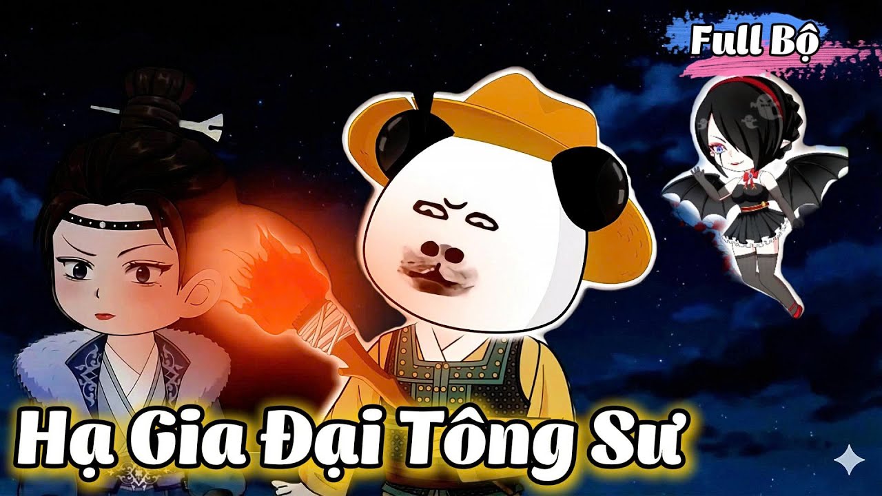 ( Full Bộ ) Hạ Gia Đại Tông Sư l Hanuu