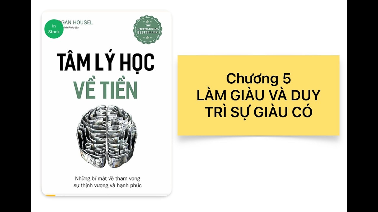LÀM GIÀU VÀ DUY TRÌ SỰ GIÀU CÓ (TÂM LÝ HỌC VỀ TIỀN - CHƯƠNG 5)