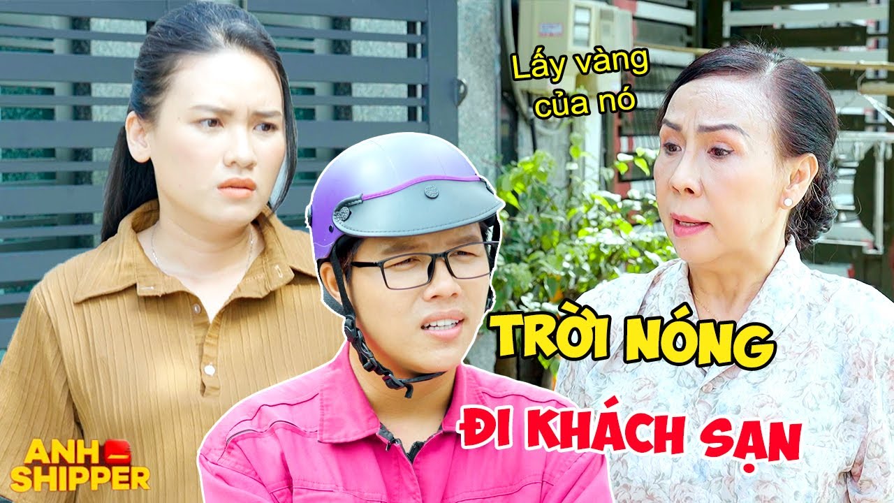 Con Dâu Đòi Đi KHÁCH SẠN Vì Nóng, Mẹ Chồng Ở Nhà LẬP MƯU Lấy Vàng | Anh Shipper 346