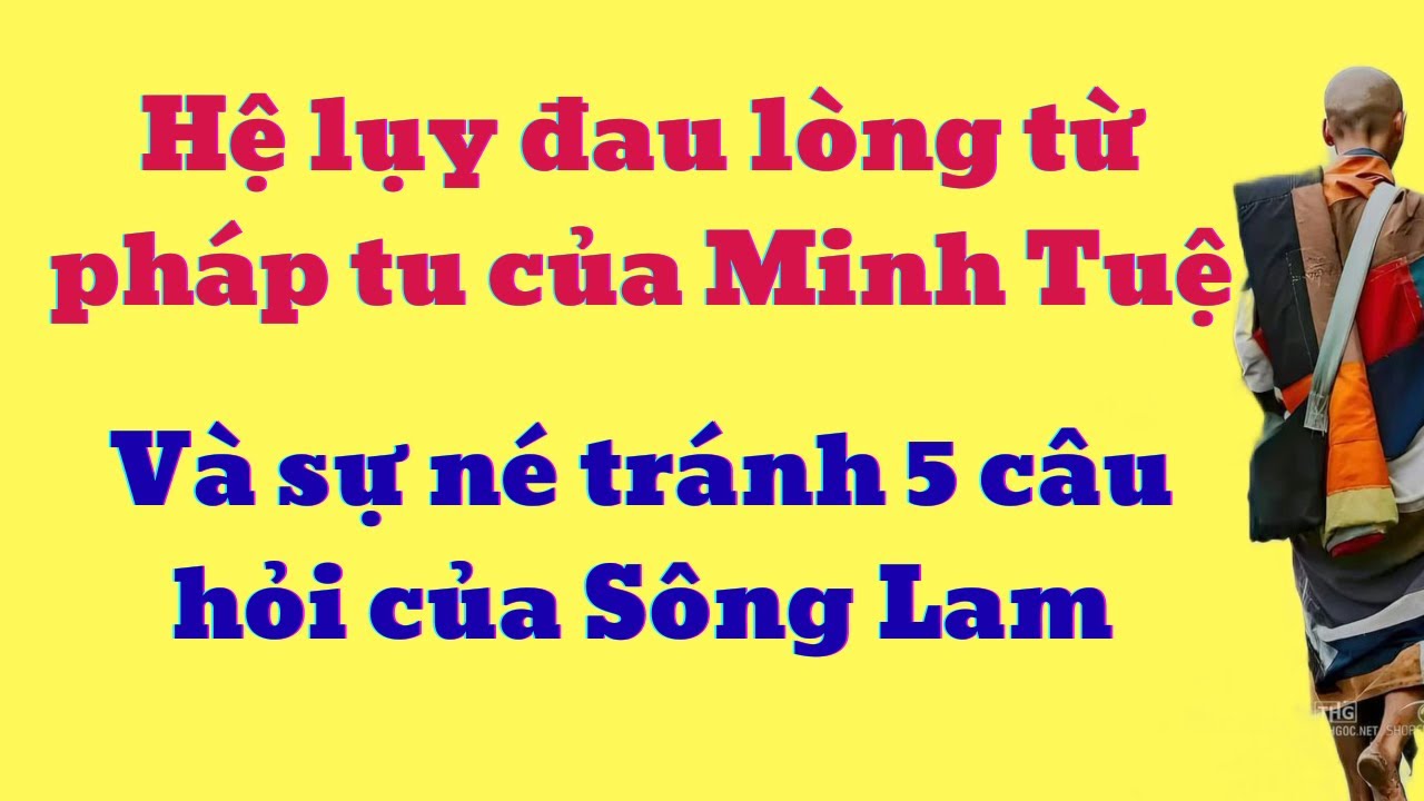 Hệ lụy đau lòng từ pháp tu của Thầy Minh Tuệ và sự né tránh 5 câu hỏi của Sông Lam