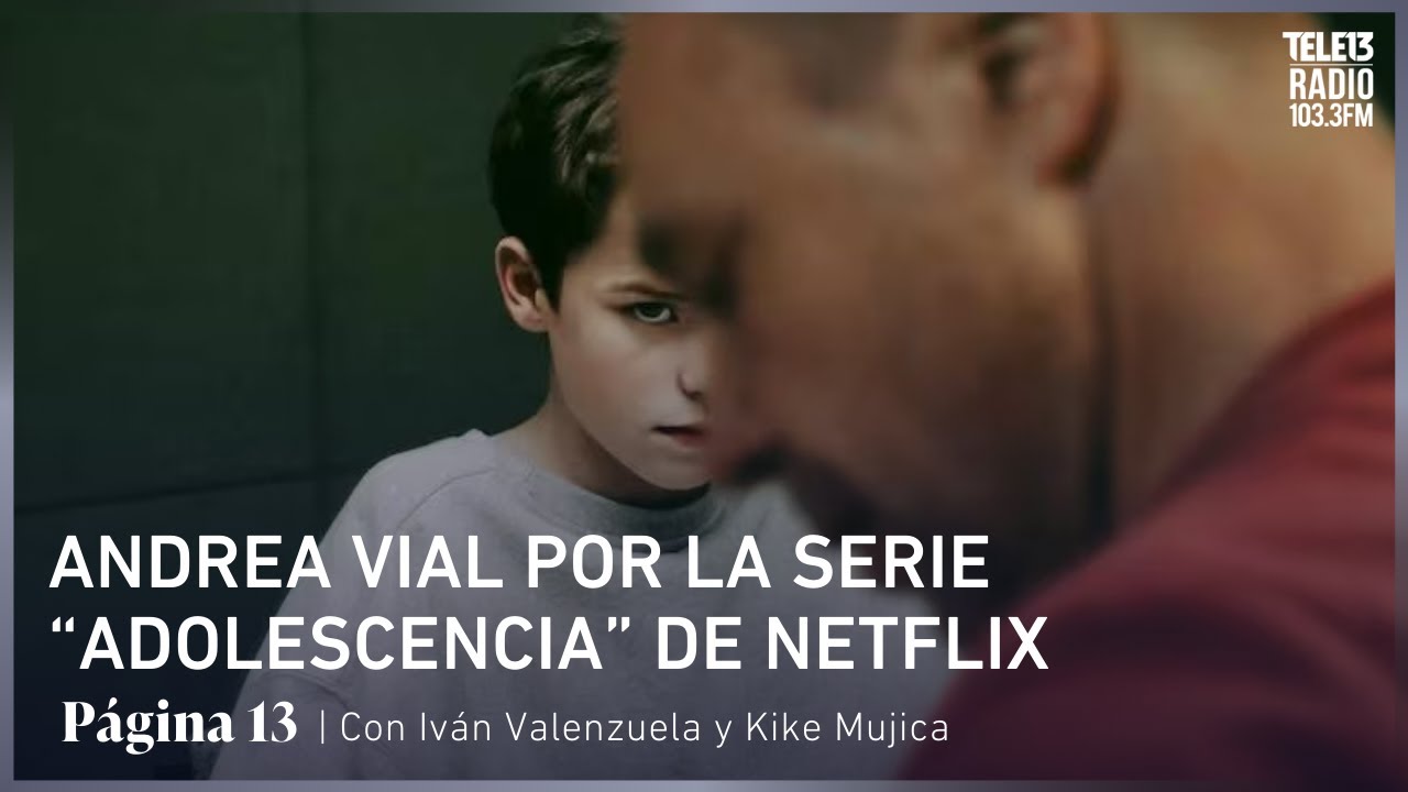 Andrea Vial por la serie “Adolescencia” de Netflix | Página 13