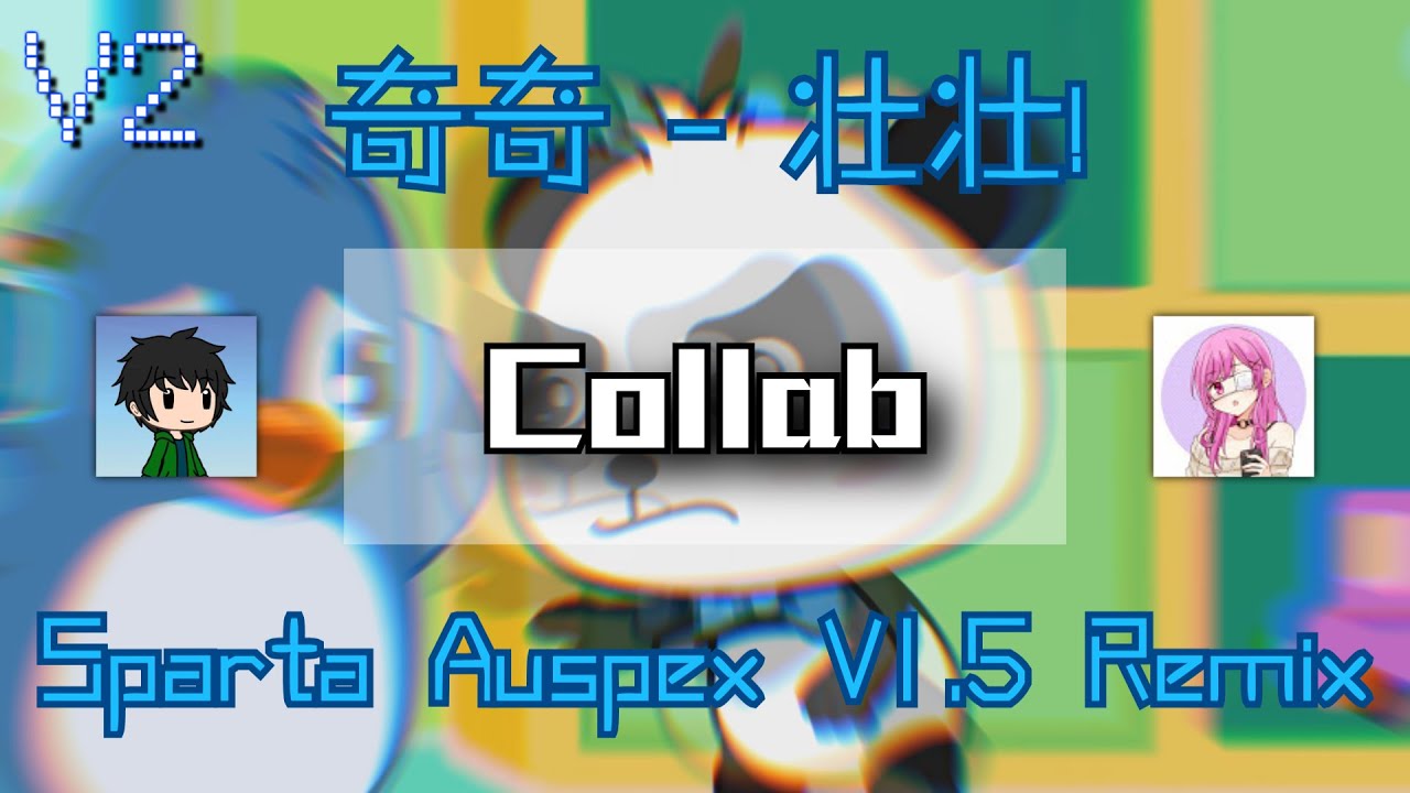 [V2] (Collab) 奇奇 - 壮壮! - Sparta Auspex V1.5 Remix