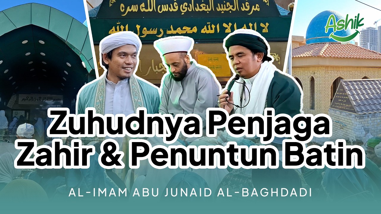 Zuhudnya Penjaga Zahir dan Penuntun Batin: Al-Imam Abu Junaid Al-Baghdadi || Abuya Arrazy Hasyim