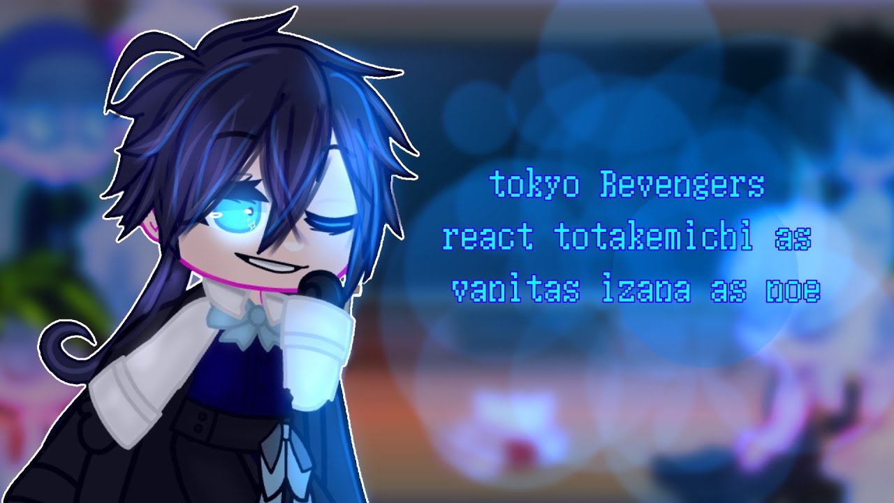 Tokyo Revengers reacts to Takemichi as Vanitas and Izana as Noé 🇷🇺\🇺🇲