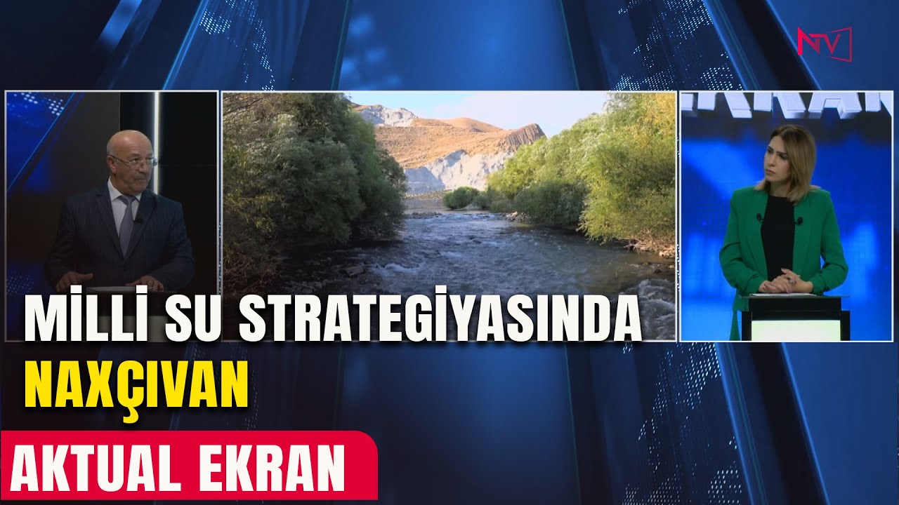 AKTUAL EKRAN: MİLLİ SU STRATEGİYASINDA NAXÇIVAN  26.01.2026