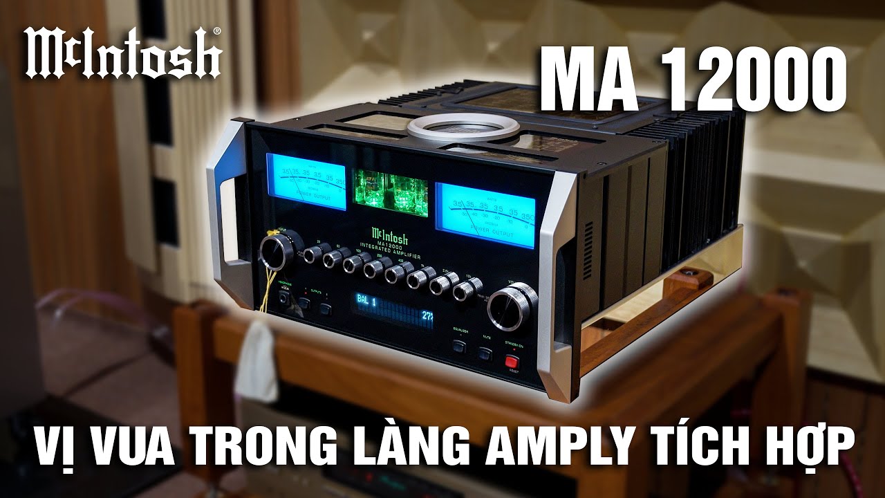 KHỦNG LONG BẠO CHÚA KHÔNG LÀM ANH EM THẤT VỌNG | Mcintosh MA12000 vị vua trong làng amply tích hợp