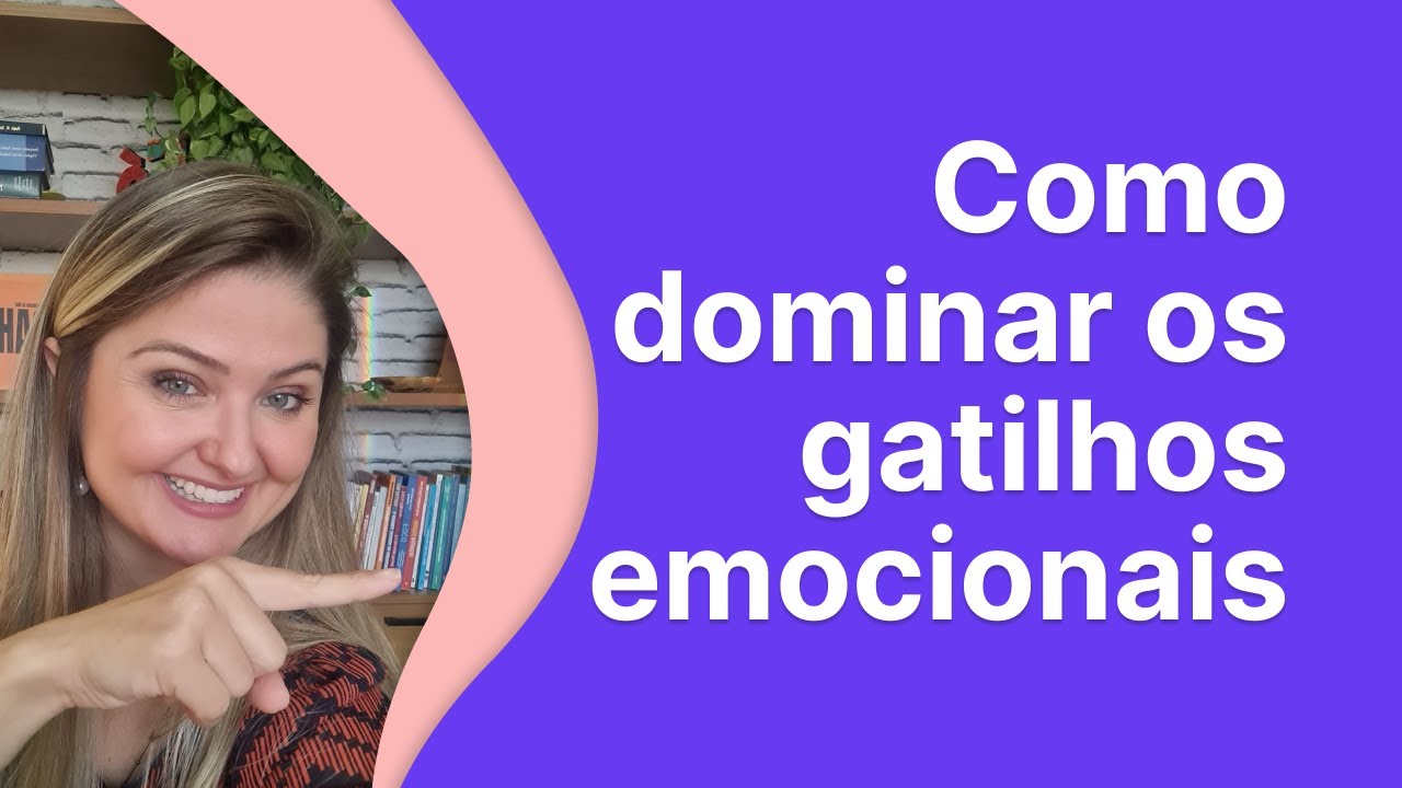 #151 Como dominar seus gatilhos emocionais?