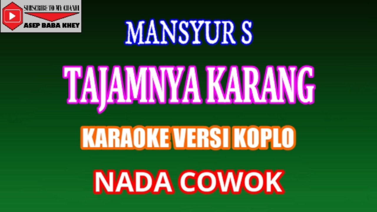 KARAOKE VERSI KOPLO TAJAMNYA KARANG - MANSYUR (COVER) NADA COWOK Cminor