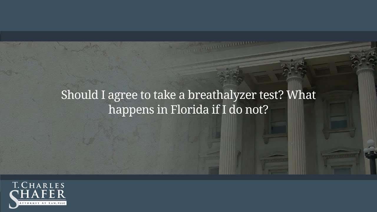Should I agree to take a breathalyzer test? What happens in Florida if I do not?