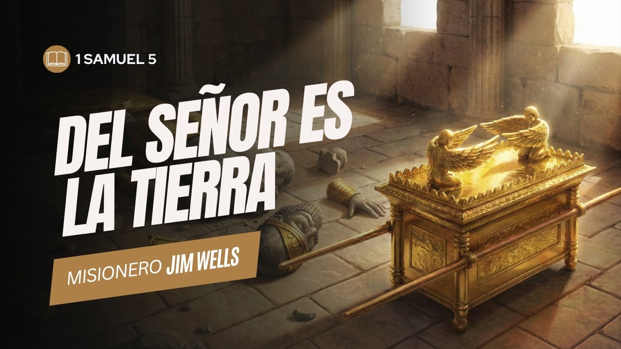 1 Samuel 5 | Del Señor es la tierra - Misionero Jim Wells