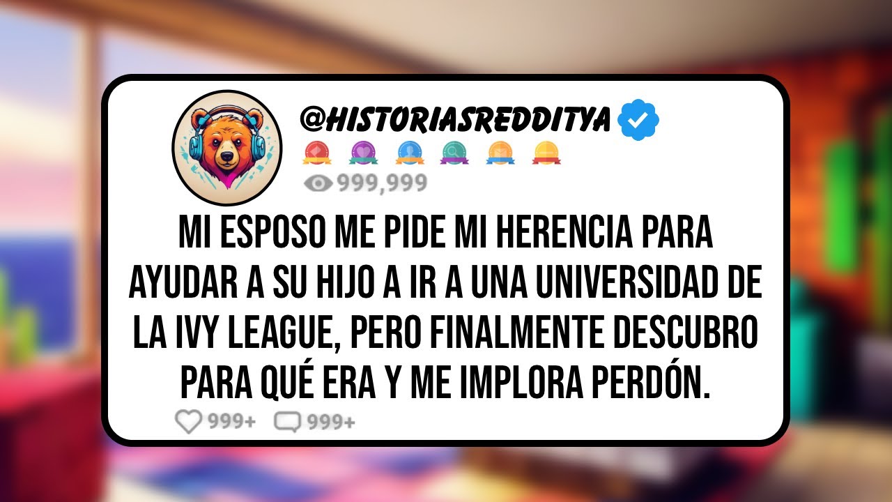 Mi ESPOSO me Pide Mi Herencia para Ayudar a su Hijo a ir a Una Universidad de la IVY LEAGUE, pero...