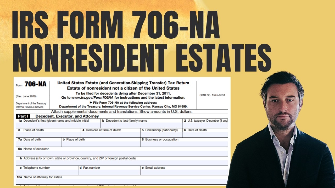 IRS Form 706-NA Tutorial - Nonresident Estate Taxes