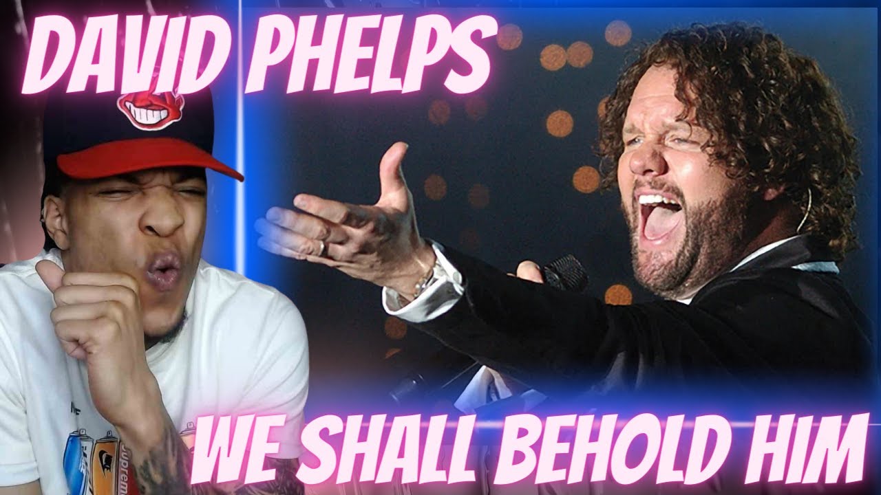 WOW... DAVID PHELPS - WE SHALL BEHOLD HIM | REACTION