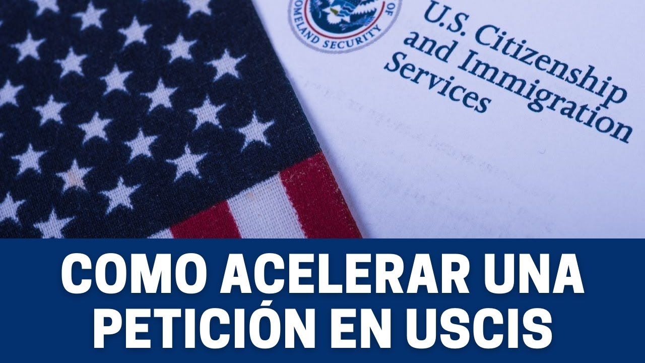 ¿COMO ACELERAR EL PROCESAMIENTO DE UNA PETICIÓN EN USCIS?