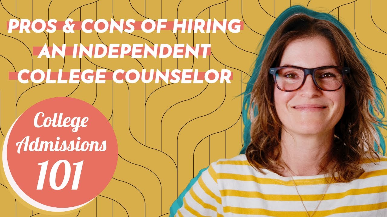 COLLEGE ADMISSIONS 101 - The Pros and Cons of hiring an Independent College Counselor