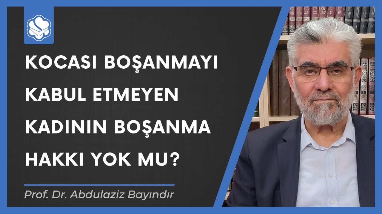 Kocası boşanmayı kabul etmeyen kadının boşanma hakkı yok mu? | Prof. Dr. Abdulaziz Bayındır
