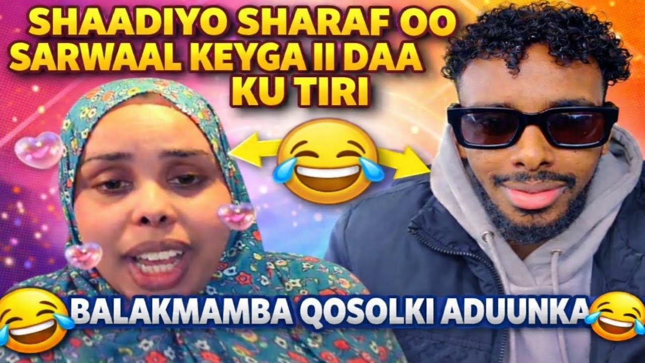 SHAADIYO SHARAF OO SARWAAL KEYGA II DAA KU TIRI BALAKMAMBA QOSOLKI ADUUNKA 😂😂😂
