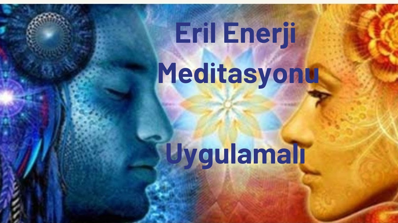 Erkekler İ&ccedil;in ERİL Enerjiyi Y&Uuml;KSELTME Meditasyonu - UYGULAMALI
