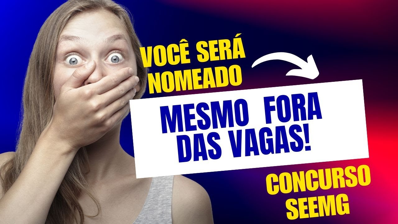Você sabia que poderá ser nomeado no concurso SEEMG, mesmo estando fora do número de vagas? Entenda!