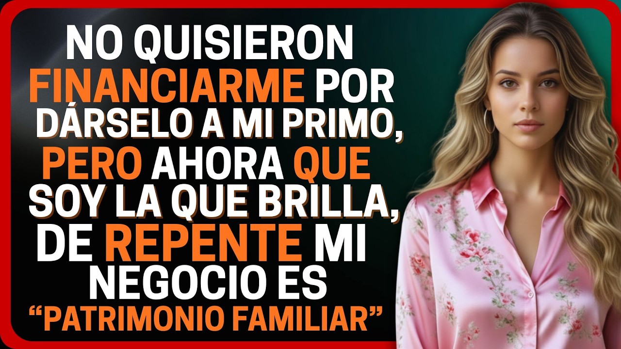 MI FAMILIA RECHAZÓ APOYAR MI PROYECTO PARA DARLE EL DINERO A MI PRIMO, PERO AHORA QUE ÉL SE HA ESTRE