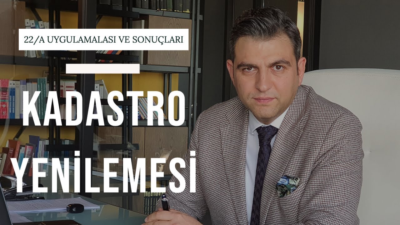 KADASTRO YENİLEMESİ (22/A UYGULAMASI)