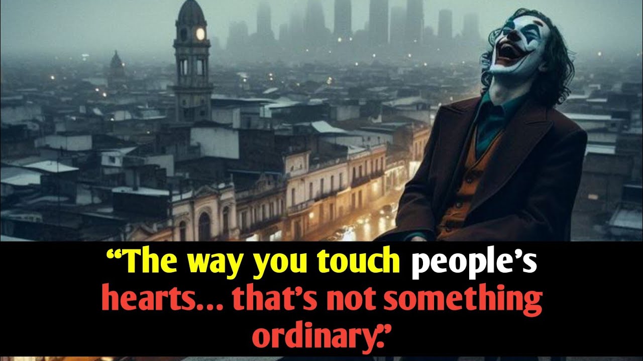 “The way you touch people’s hearts… that’s not something ordinary.” | joker motivation speech