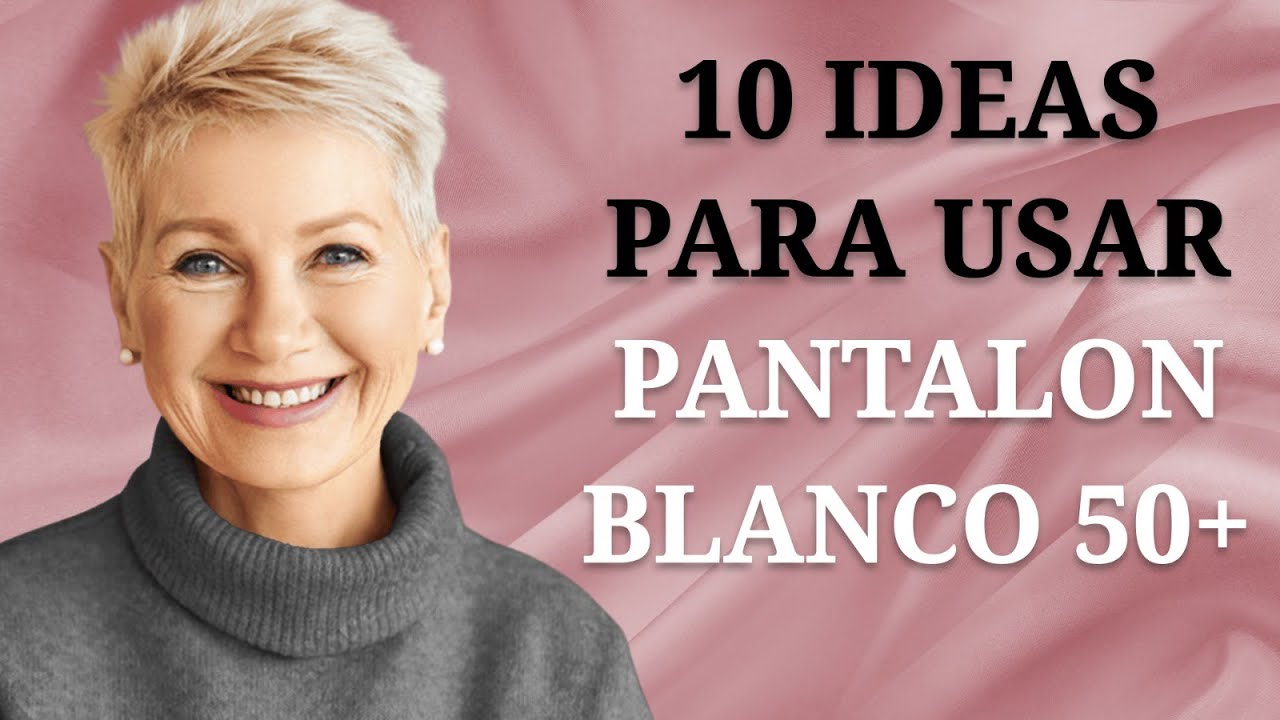 10 IDEAS para usar PANTALON BLANCO y lucir espectacular a los 50+