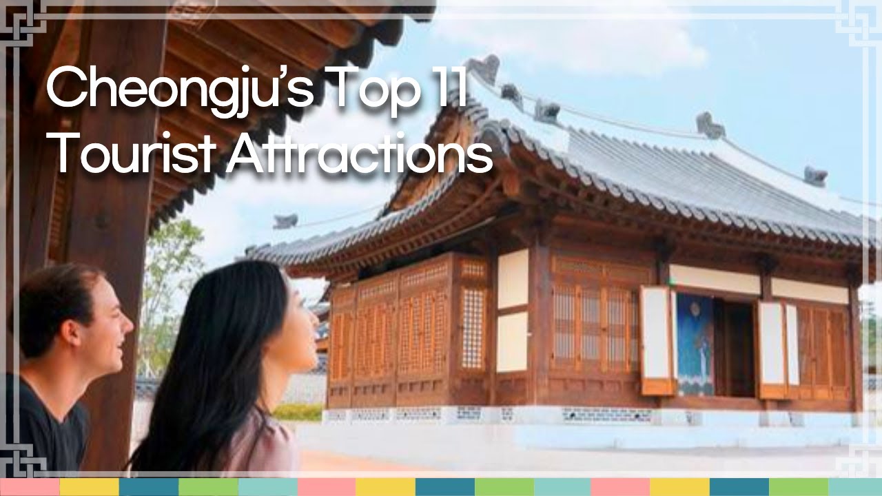 Cheongju&rsquo;s Top 11 Tourist AttractionsㅣCheongju travel video, Korea