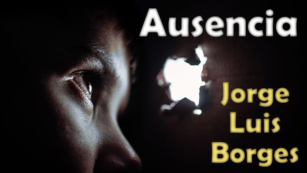 Contempla la genialidad - Ausencia - Jorge Luis Borges - Voz Fenete. English Subs