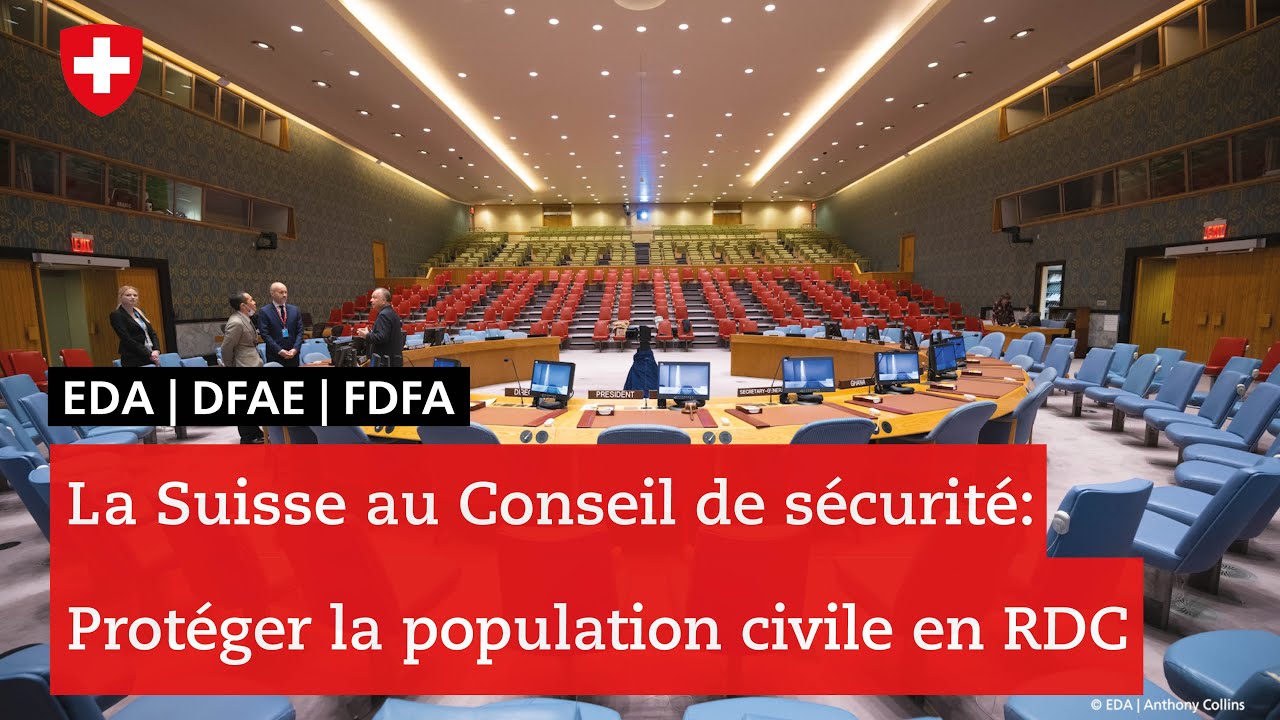 La Suisse au Conseil de s&eacute;curit&eacute; de l'ONU: prot&eacute;ger la population civile en RDC