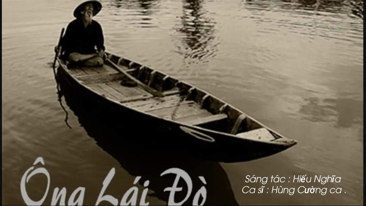 137/ Ông Lái Đò. Sáng tác : Hiếu Nghĩa. Ca sĩ : Hùng Cường ca. Thu âm trước năm 1975. Tại Sài Gòn .
