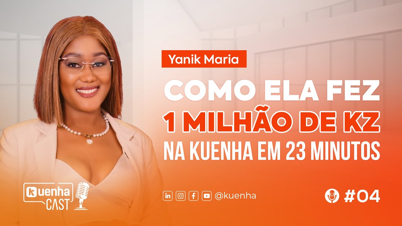 Como ela fez 1 milhão de KZ em 23 minutos na Kuenha | Yanik Maria - KuenhaCast #04