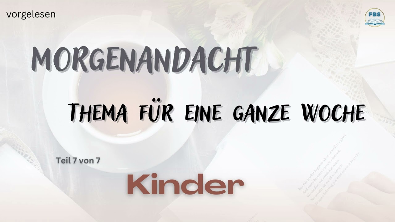 Morgenandacht - Kinder Teil  7 / Teil 7 (vorgelesen)