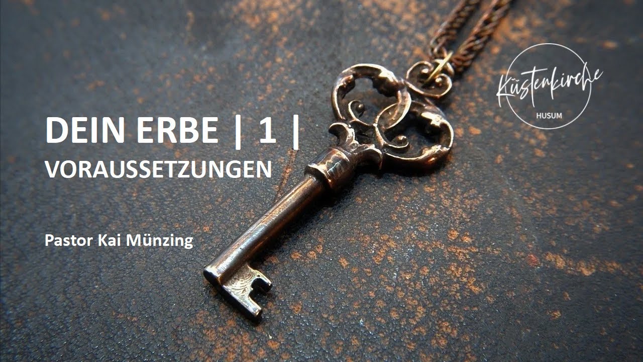 Dein Erbe - Teil 1 - Voraussetzungen (Predigt von 02.08.2020)
