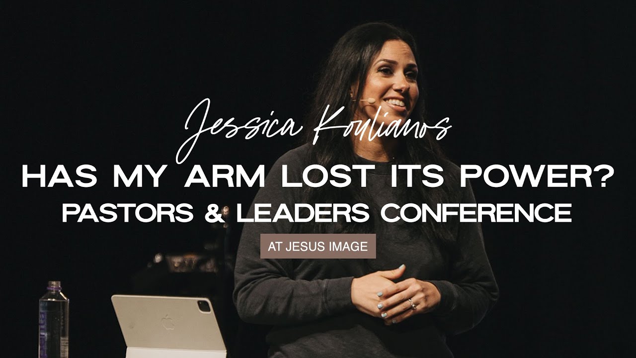 Has My Arm Lost Its Power? | Jesus Image Pastors & Leaders Conference 2025 | Jessica Koulianos