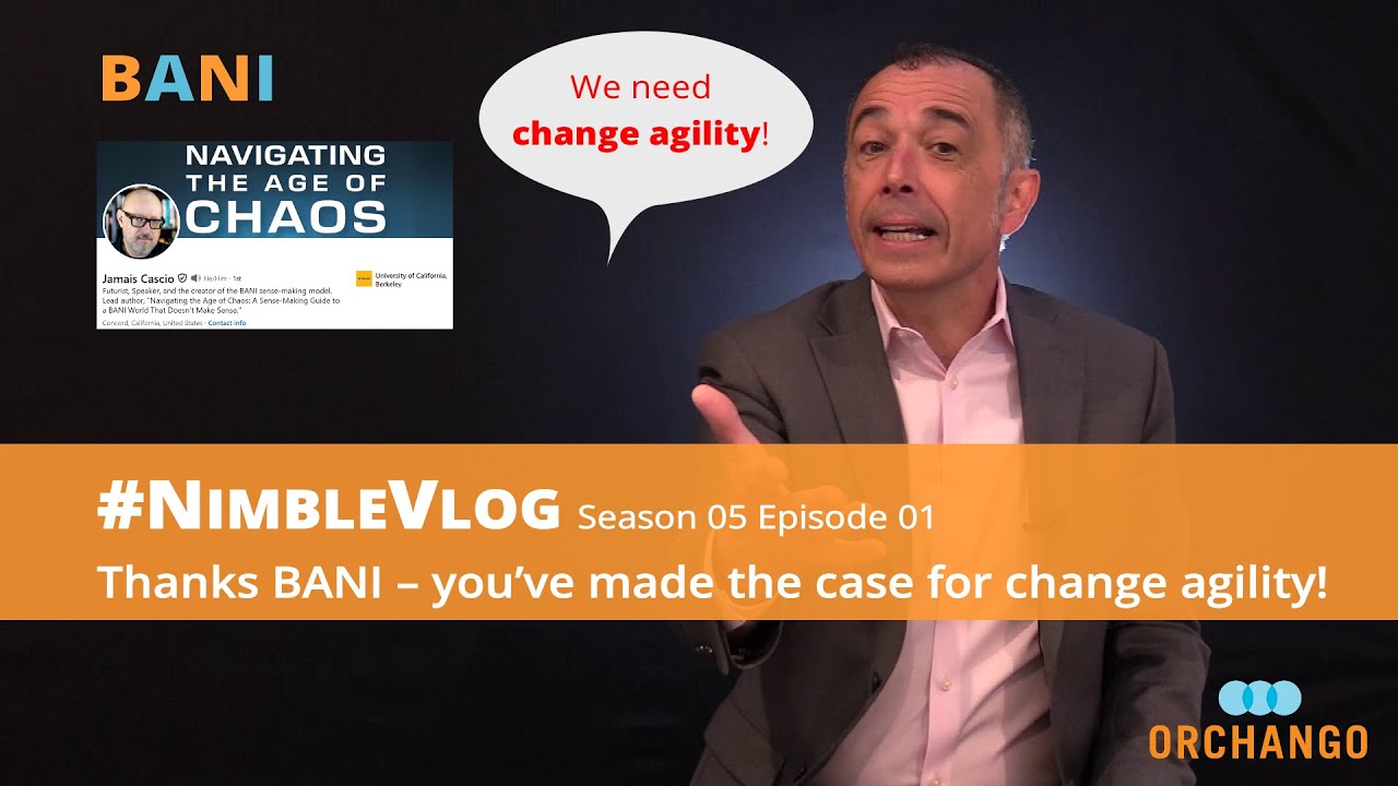 #NimbleVlog — S05 E01 Thanks BANI – you’ve made the case for change agility!