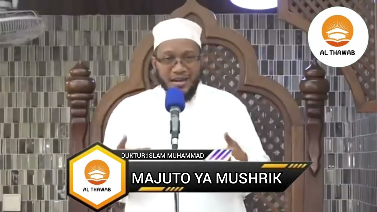 MAJUTO YA MUSHRIK ||DUKTUR ISLAM MUHAMMAD ||AL THAWAB 