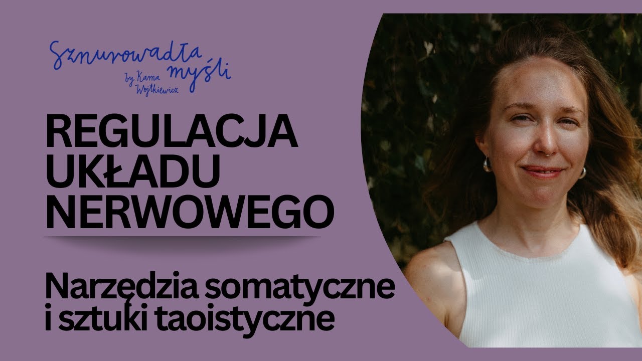 Regulacja układu nerwowego, Somatic Experiencing, taoizm | Asia Kubiakowska | Sznurowadła myśli #89