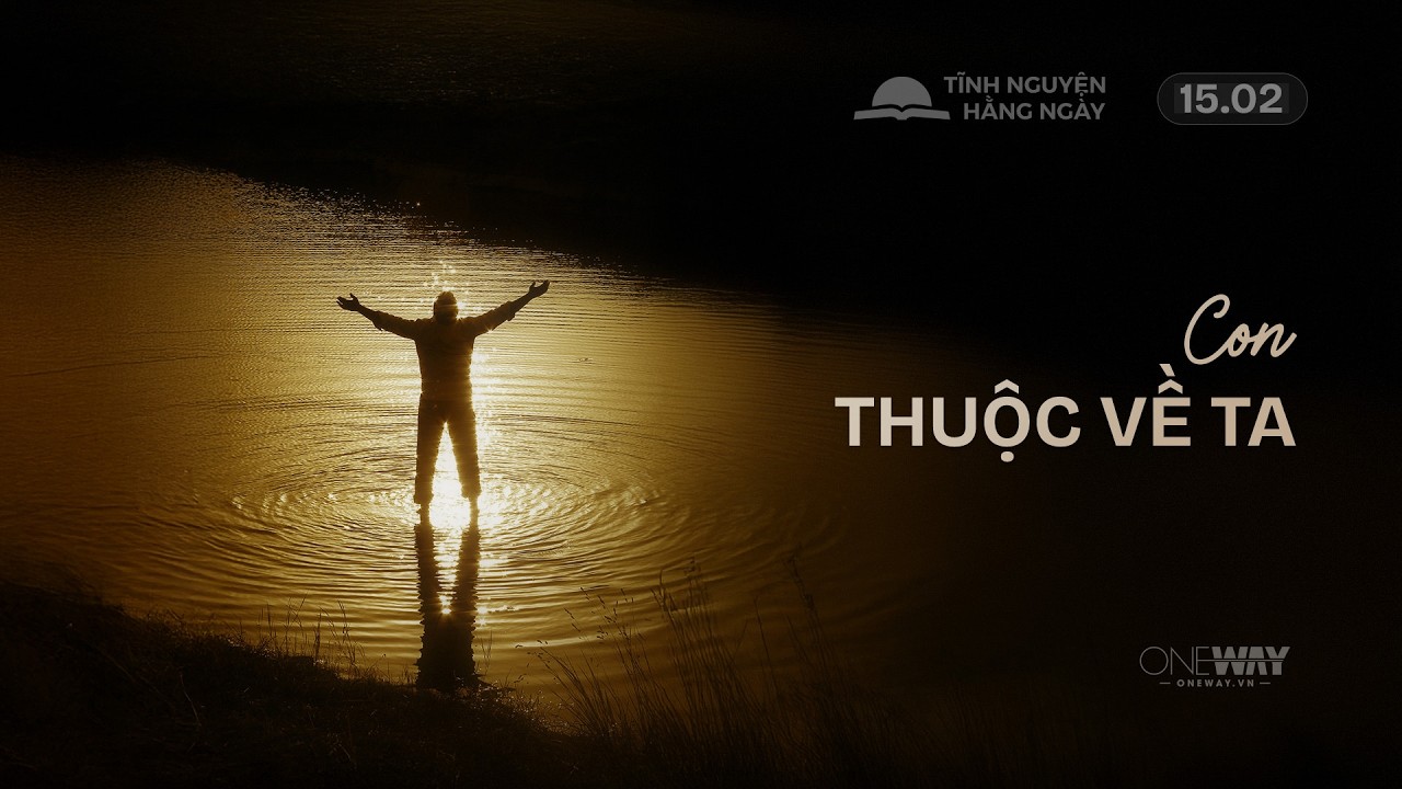 Con Thuộc Về Ta | Oneway Radio - Tĩnh Nguyện Hằng Ngày 15/02/2026