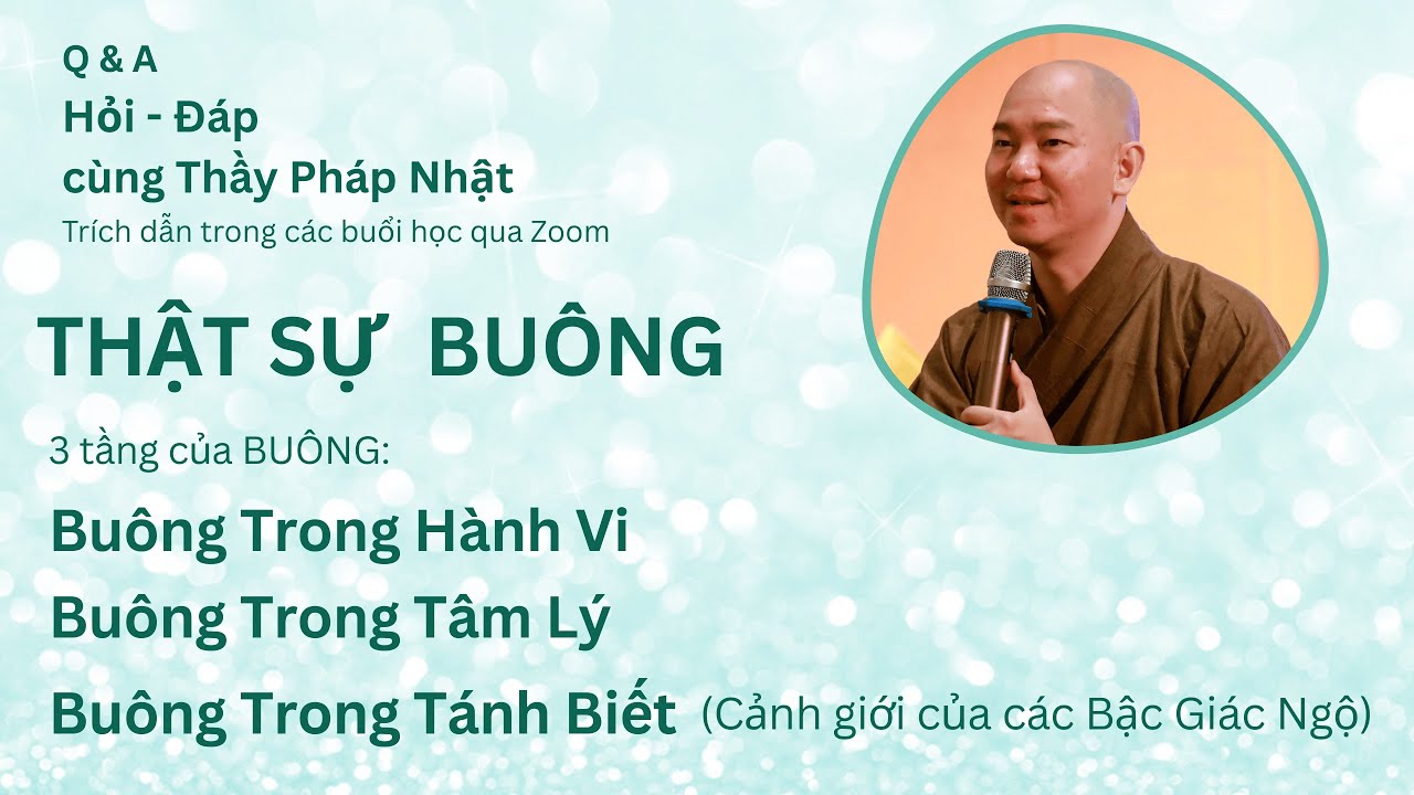 Hỏi - Đáp cùng Thầy Pháp Nhật: Thật Sự Buông - 3 tầng của Buông - Buông Trong Tánh Biết