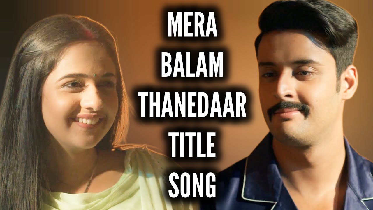 Mera Balam Thanedaar Title Song | Ep 56, 50, 33, 1, From Promo