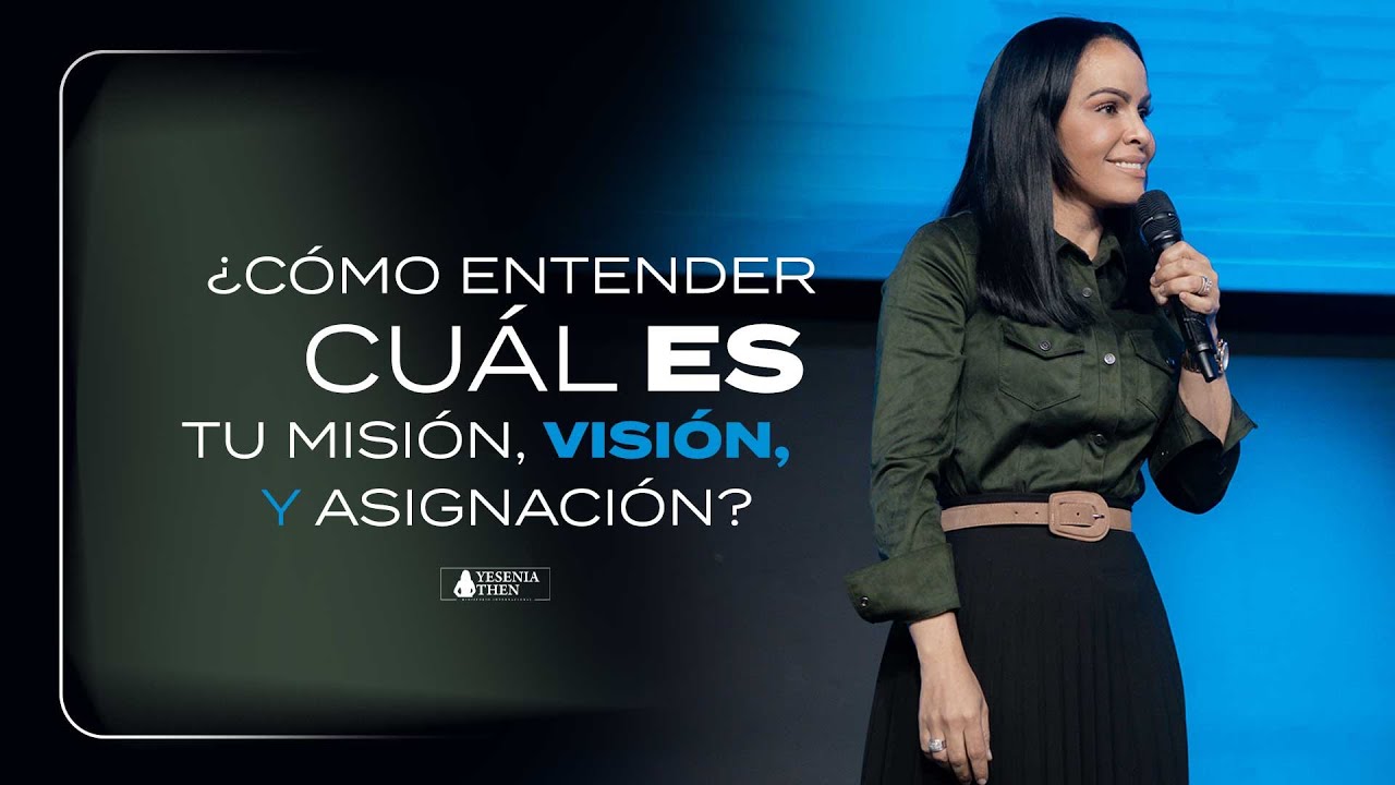 ¿CÓMO ENTENDER CUAL ES TU MISIÓN, VISIÓN Y ASIGNACIÓN? - Pastora Yesenia Then