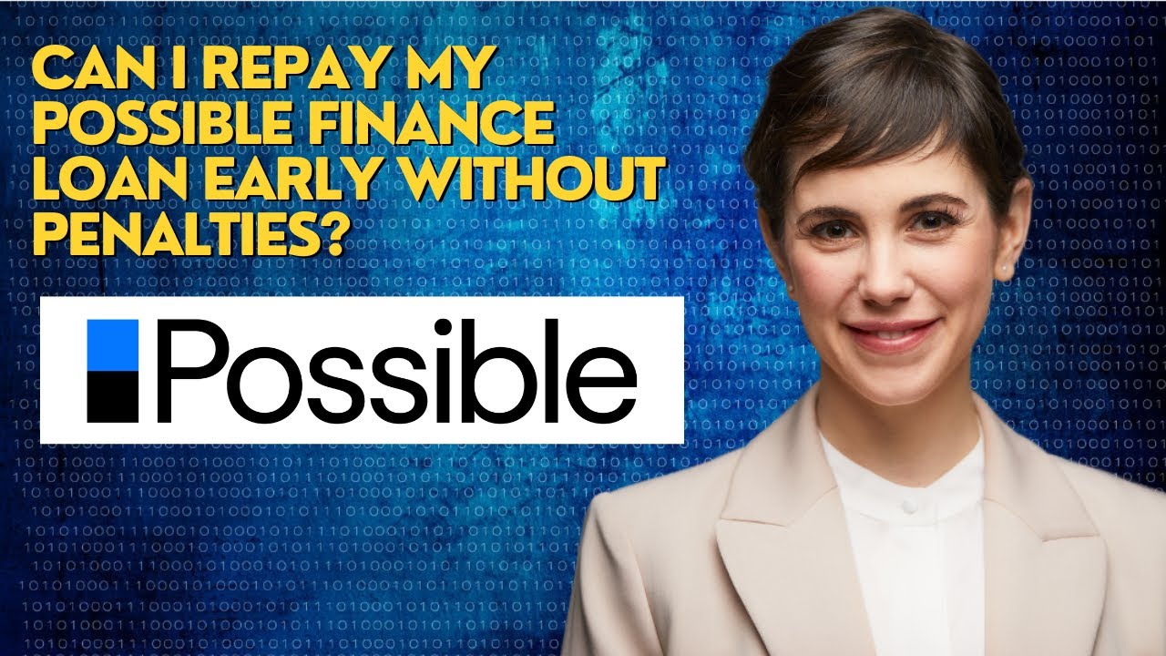 Can I repay my Possible Finance loan early without penalties?