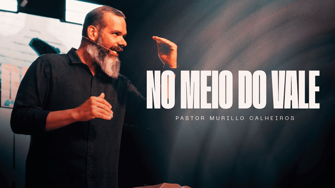 No meio do vale // Pastor Murillo Calheiros