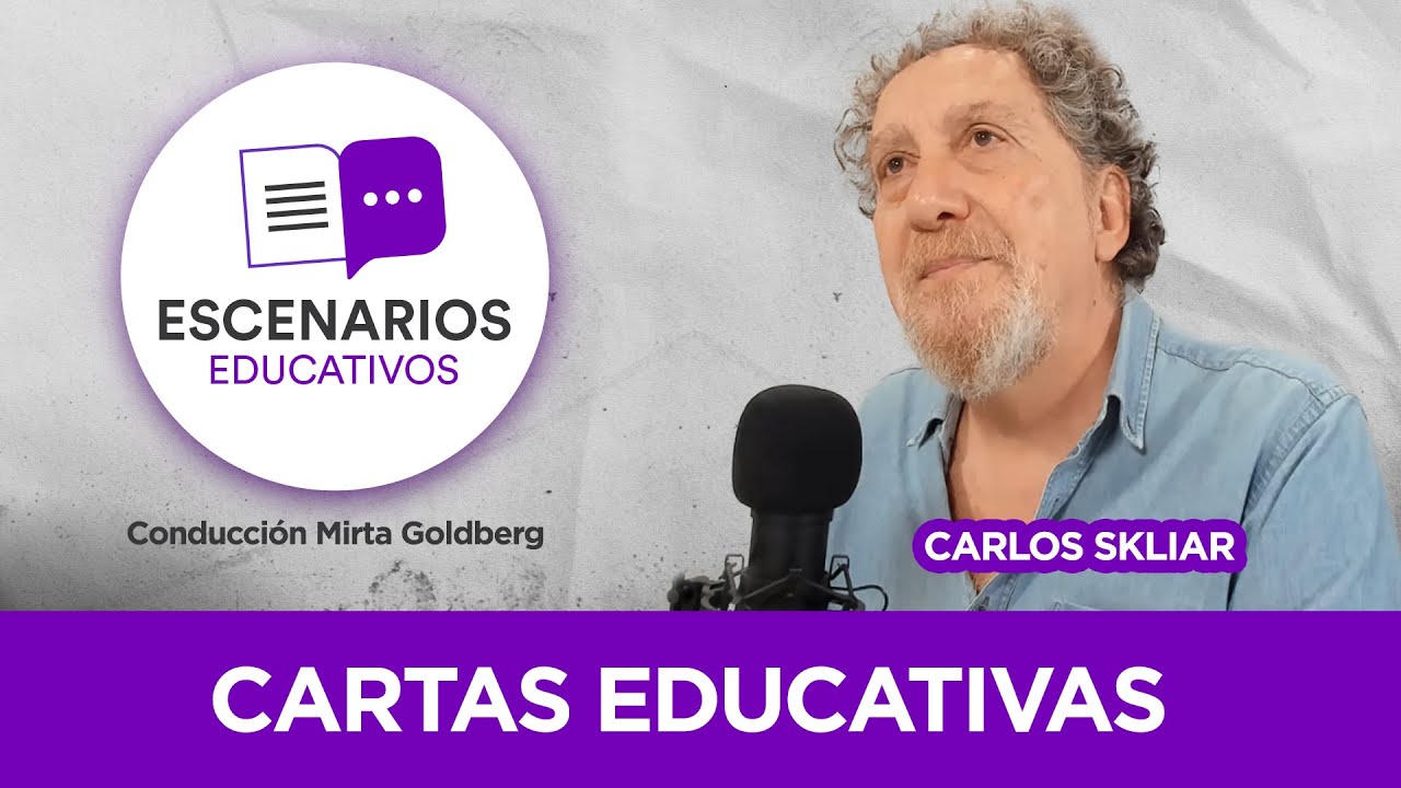 Escenarios Educativos E3 | Carlos Skliar recorre sus Cartas Educativas