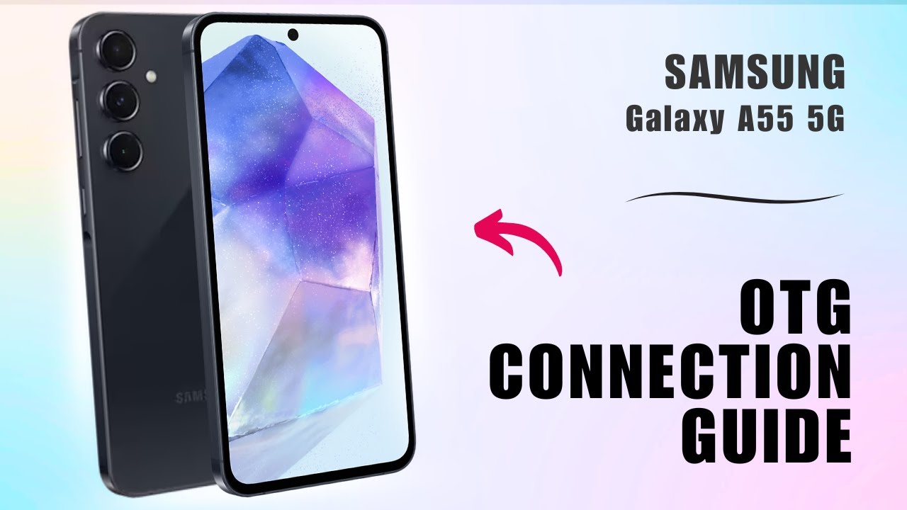 How to Set Up OTG Connection on Your Samsung Galaxy A55 5G: A Quick Guide