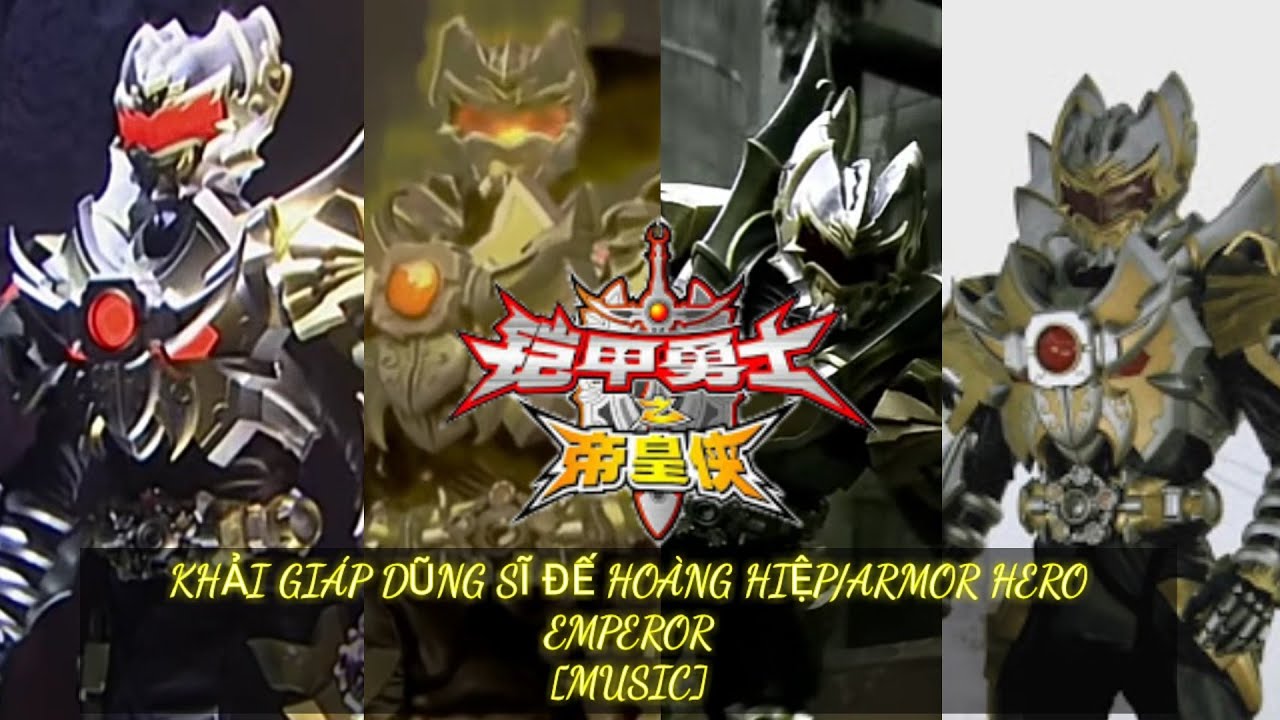 [MUSIC] Khải Giáp Dũng Sĩ Đế Hoàng Hiệp/Armor Hero Emperor