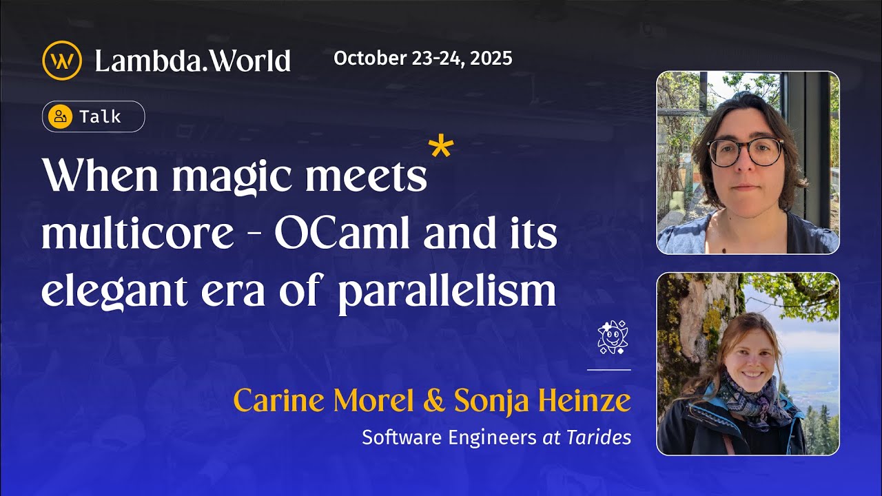 LW25- When magic meets multicore - OCaml and its elegant era of parallelism by Carine M. & Sonja H.